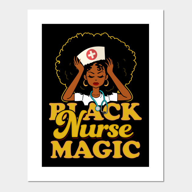 Black Nurse Magic T For African American Nurses T For Black Nurses Posters And Art 